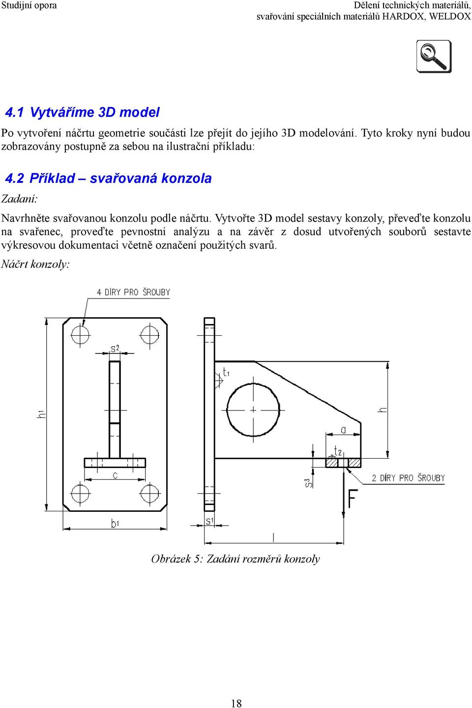 2 Příklad svařovaná konzola Zadaní: Navrhněte svařovanou konzolu podle náčrtu.