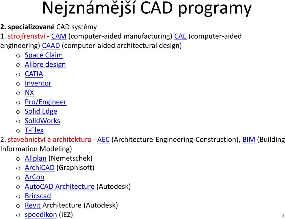 Claim o Alibre design o CATIA o Inventor o NX o Pro/Engineer o Solid Edge o SolidWorks o T-Flex 2.