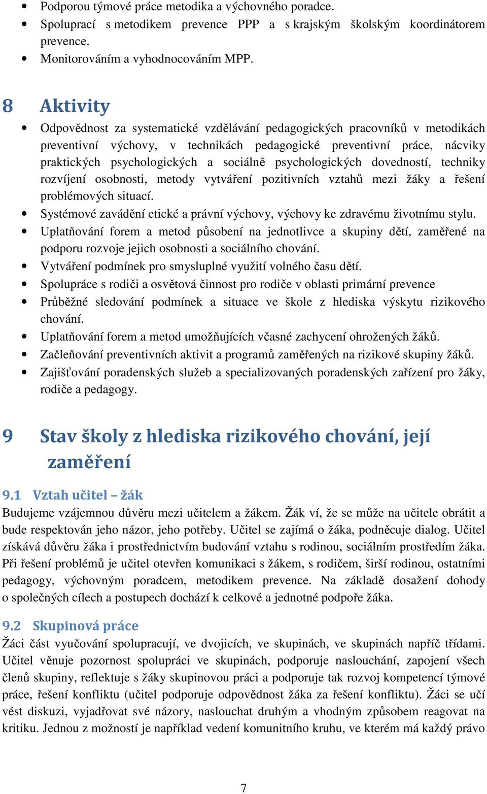 psychologických dovedností, techniky rozvíjení osobnosti, metody vytváření pozitivních vztahů mezi žáky a řešení problémových situací.