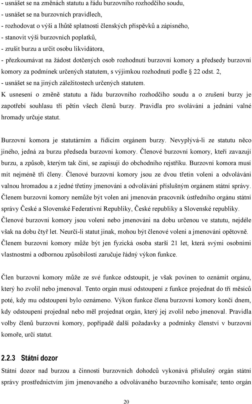 rozhodnutí podle 22 odst. 2, - usnášet se na jiných záležitostech určených statutem.