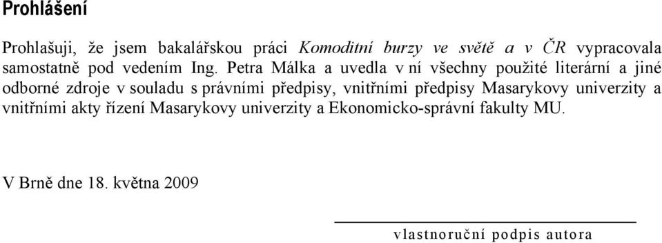 Petra Málka a uvedla v ní všechny použité literární a jiné odborné zdroje v souladu s právními