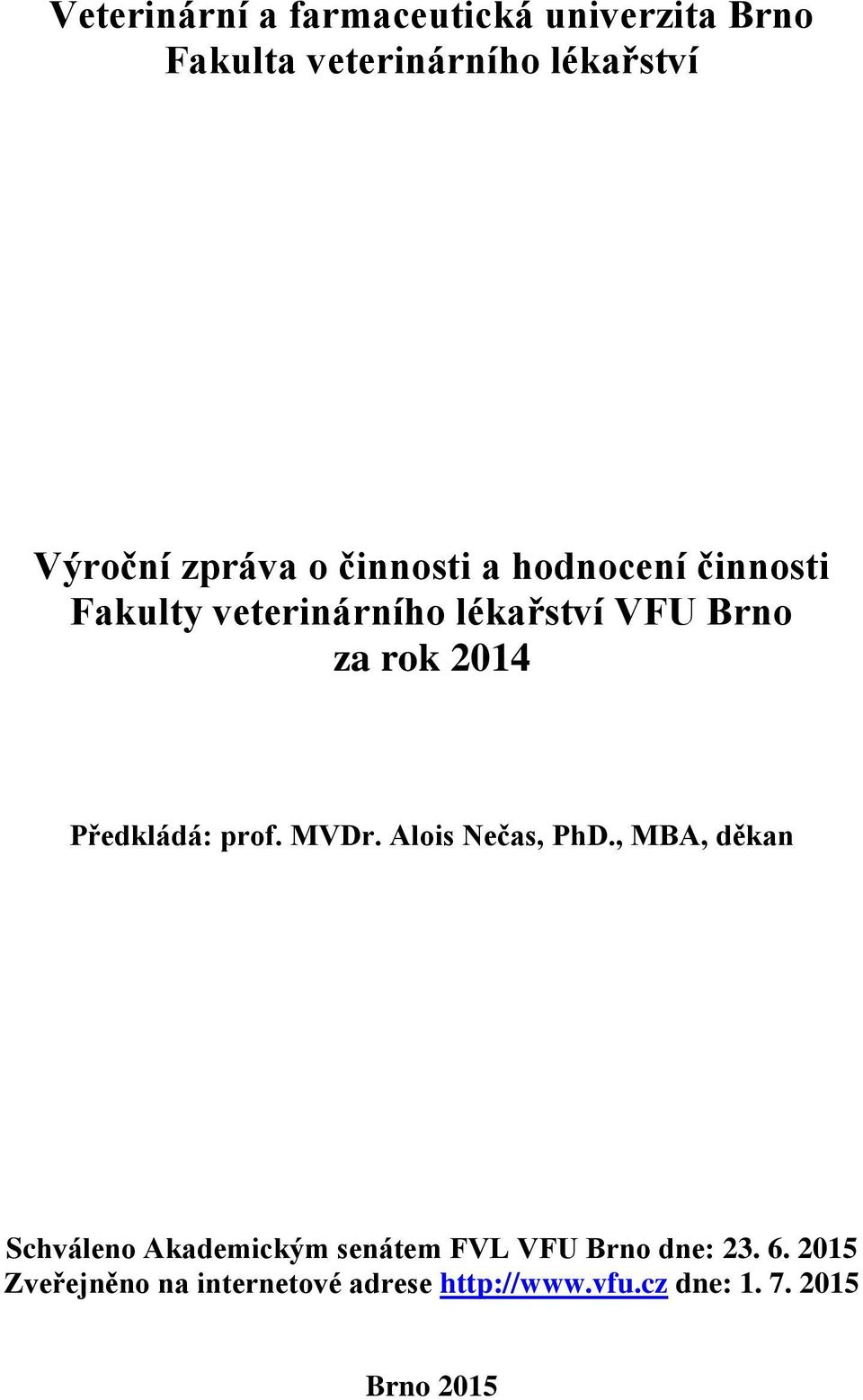Předkládá: prof. MVDr. Alois Nečas, PhD.