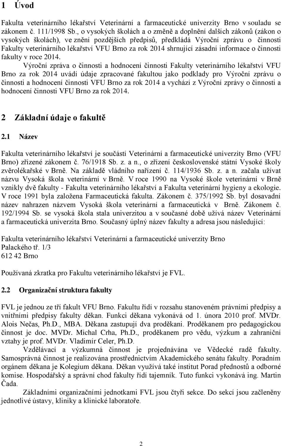 2014 shrnující zásadní informace o činnosti fakulty v roce 2014.