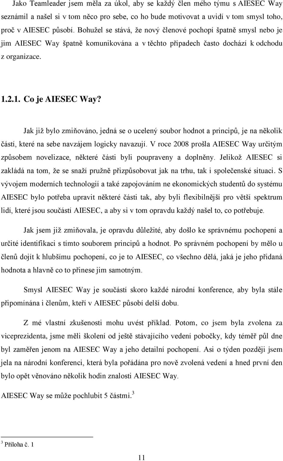 Jak již bylo zmiňováno, jedná se o ucelený soubor hodnot a principů, je na několik částí, které na sebe navzájem logicky navazují.