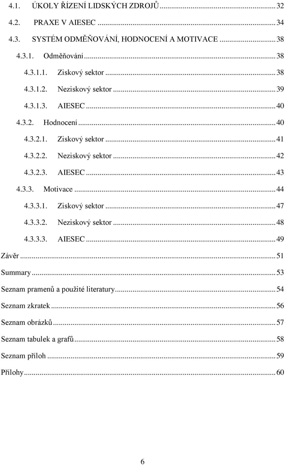 3.3. Motivace... 44 4.3.3.1. Ziskový sektor... 47 4.3.3.2. Neziskový sektor... 48 4.3.3.3. AIESEC... 49 Závěr... 51 Summary.