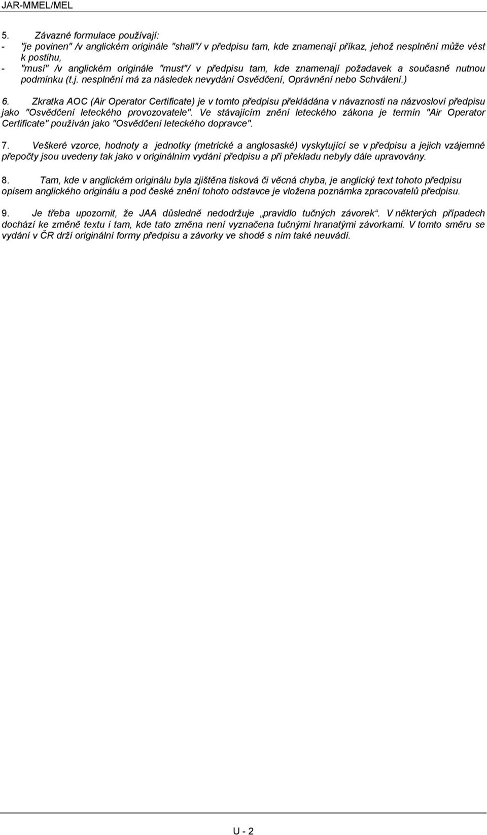 Zkratka AOC (Air Operator Certificate) je v tomto předpisu překládána v návaznosti na názvosloví předpisu jako "Osvědčení leteckého provozovatele".