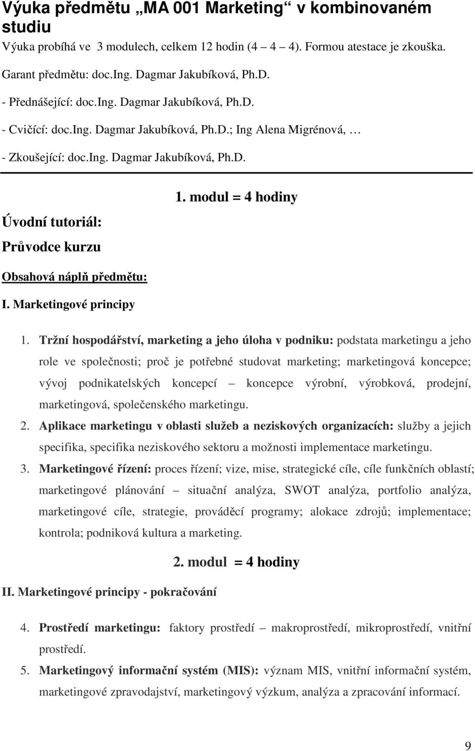 modul = 4 hodiny Obsahová náplň předmětu: I. Marketingové principy 1.