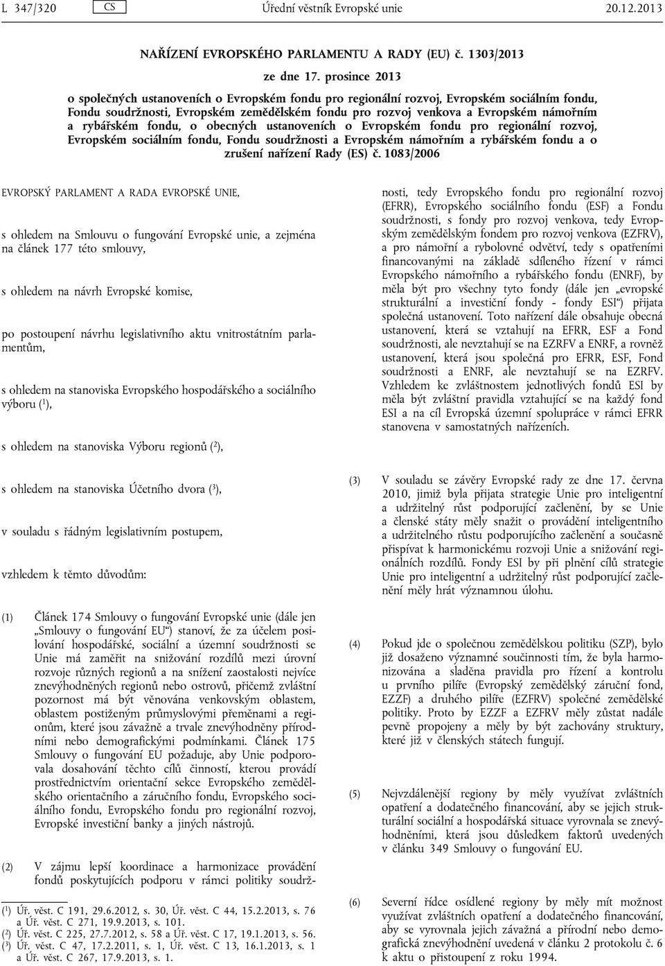 rybářském fondu, o obecných ustanoveních o Evropském fondu pro regionální rozvoj, Evropském sociálním fondu, Fondu soudržnosti a Evropském námořním a rybářském fondu a o zrušení nařízení Rady (ES) č.