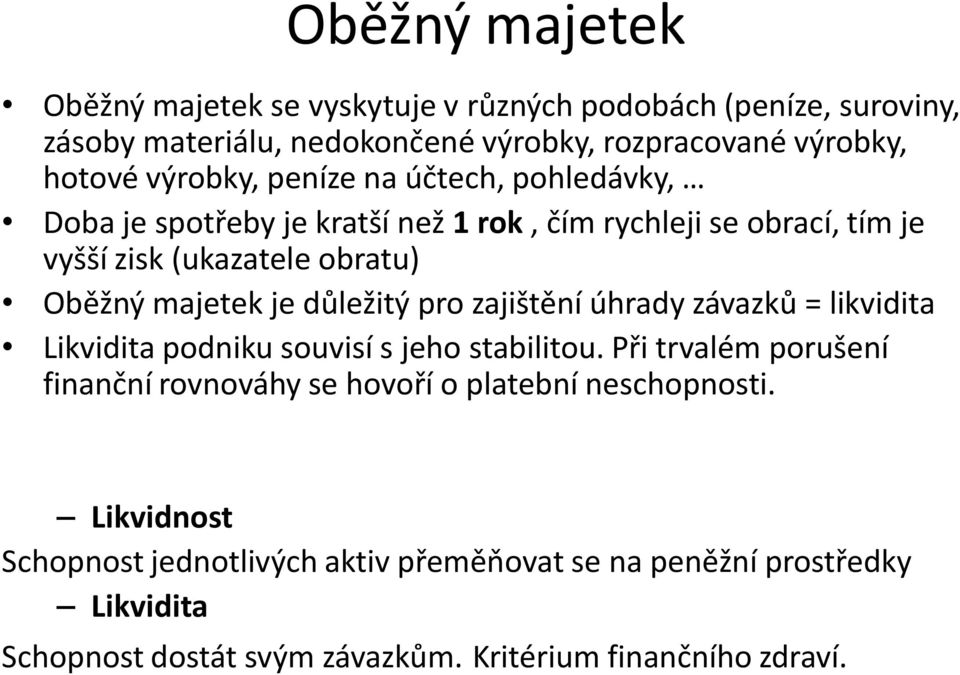důležitý pro zajištění úhrady závazků = likvidita Likvidita podniku souvisí s jeho stabilitou.