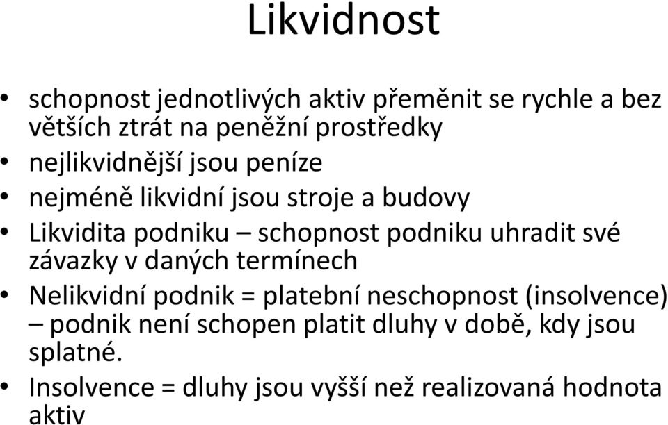 uhradit své závazky v daných termínech Nelikvidní podnik = platební neschopnost (insolvence) podnik