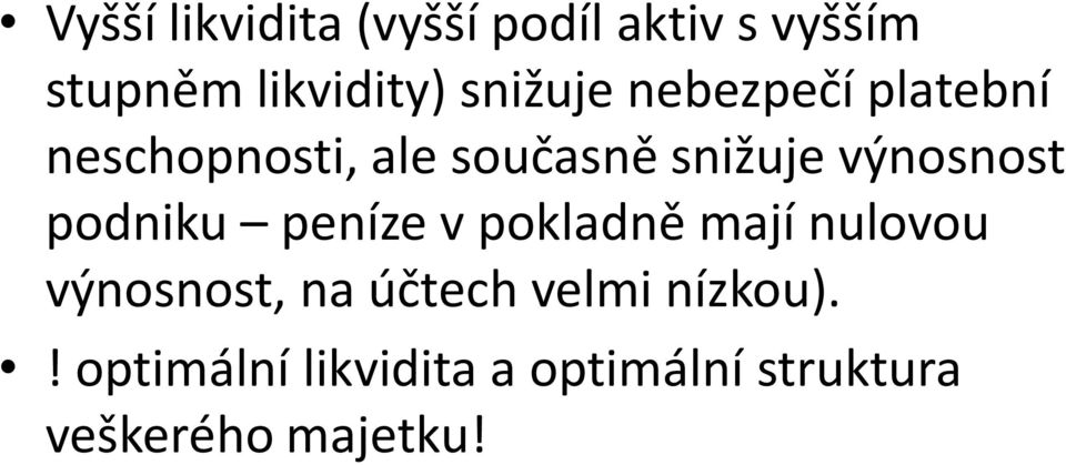 výnosnost podniku peníze v pokladně mají nulovou výnosnost, na