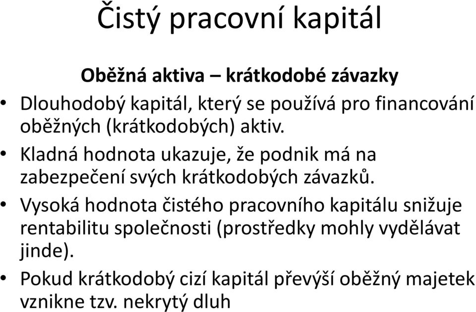 Kladná hodnota ukazuje, že podnik má na zabezpečení svých krátkodobých závazků.