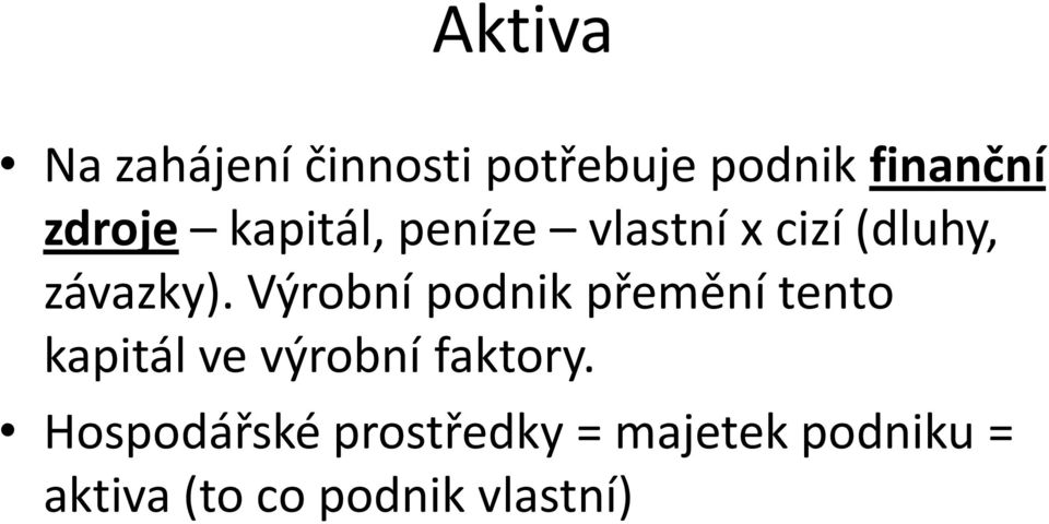 Výrobní podnik přemění tento kapitál ve výrobní faktory.