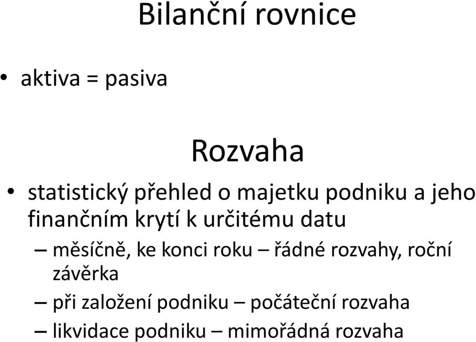 měsíčně, ke konci roku řádné rozvahy, roční závěrka při