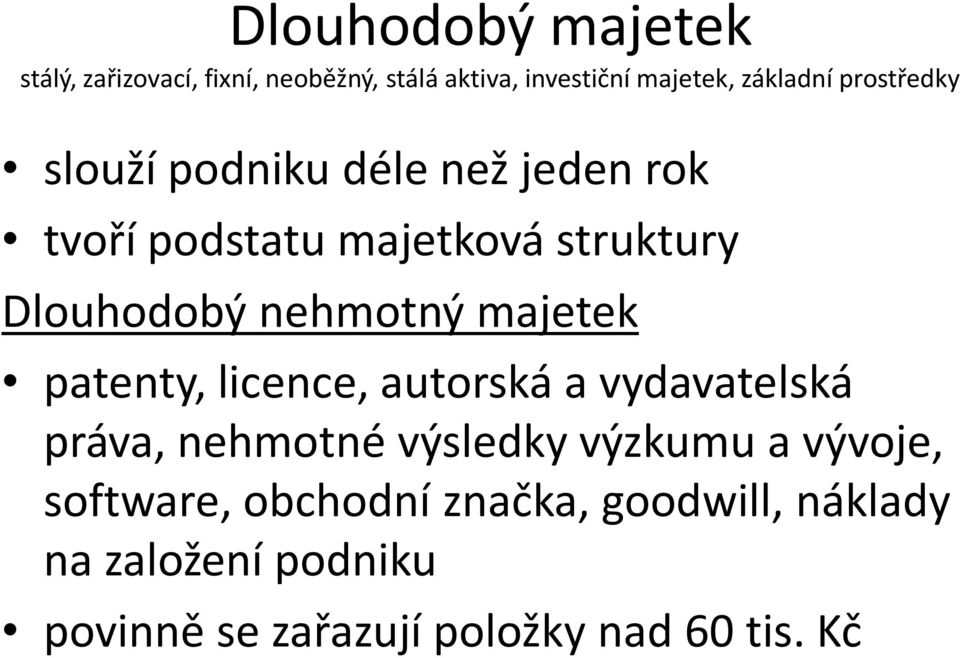 majetek patenty, licence, autorská a vydavatelská práva, nehmotné výsledky výzkumu a vývoje,