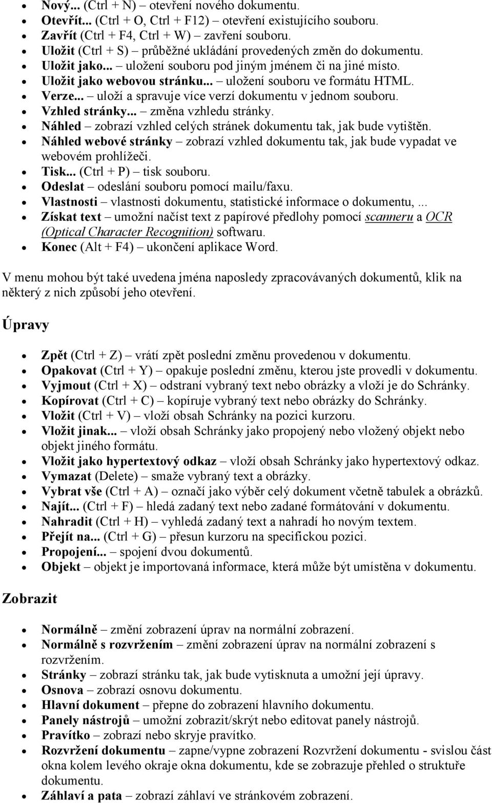 Verze... uloží a spravuje více verzí dokumentu v jednom souboru. Vzhled stránky... změna vzhledu stránky. Náhled zobrazí vzhled celých stránek dokumentu tak, jak bude vytištěn.