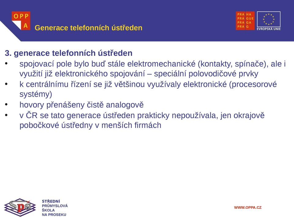 využití již elektronického spojování speciální polovodičové prvky k centrálnímu řízení se již většinou