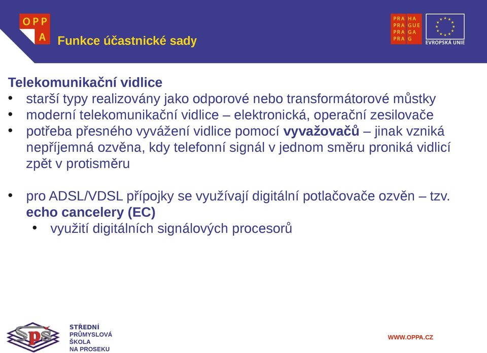 vyvažovačů jinak vzniká nepříjemná ozvěna, kdy telefonní signál v jednom směru proniká vidlicí zpět v protisměru