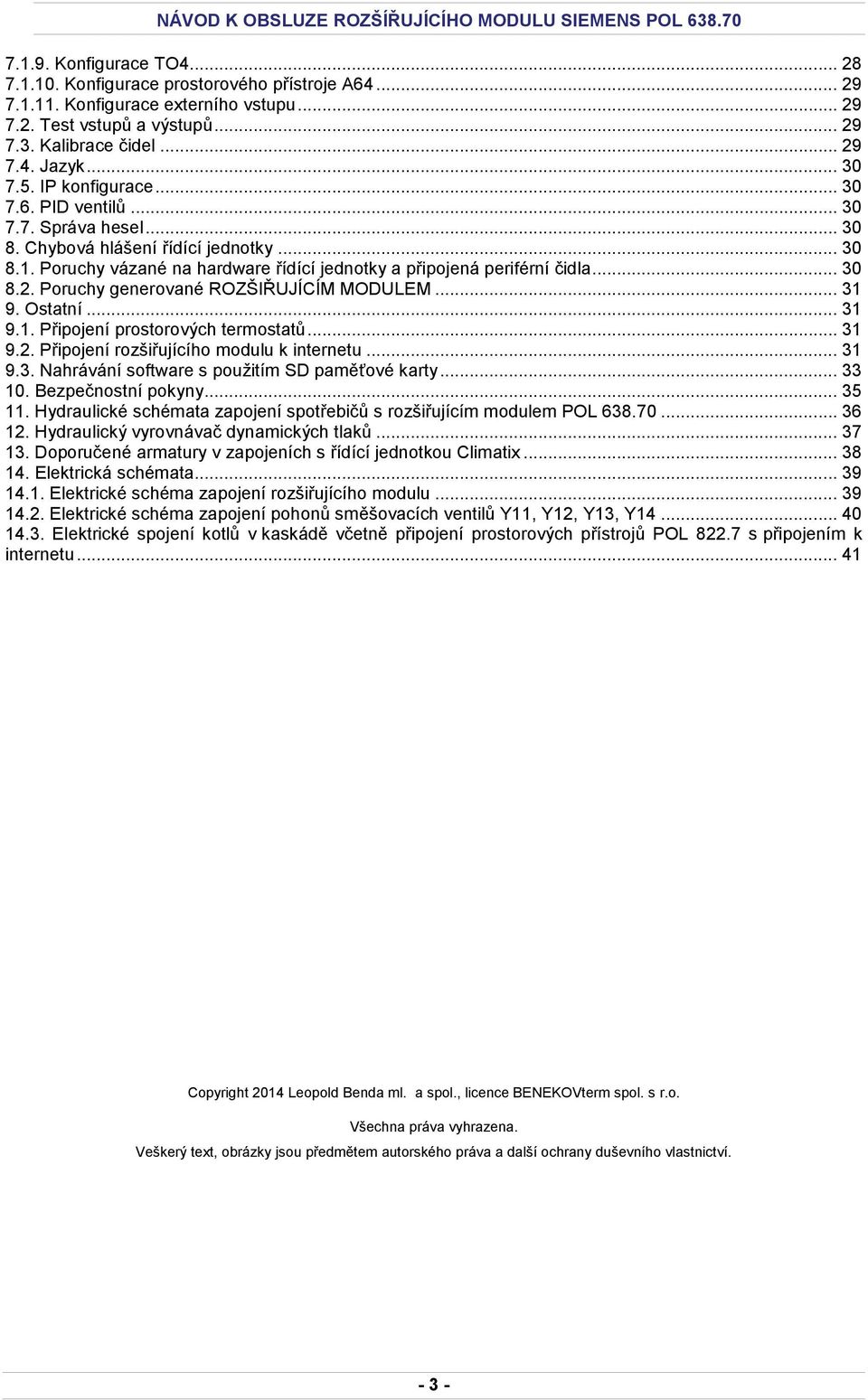 .. 30 8.2. Poruchy generované ROZŠIŘUJÍCÍM MODULEM... 31 9. Ostatní... 31 9.1. Připojení prostorových termostatů... 31 9.2. Připojení rozšiřujícího modulu k internetu... 31 9.3. Nahrávání software s použitím SD paměťové karty.