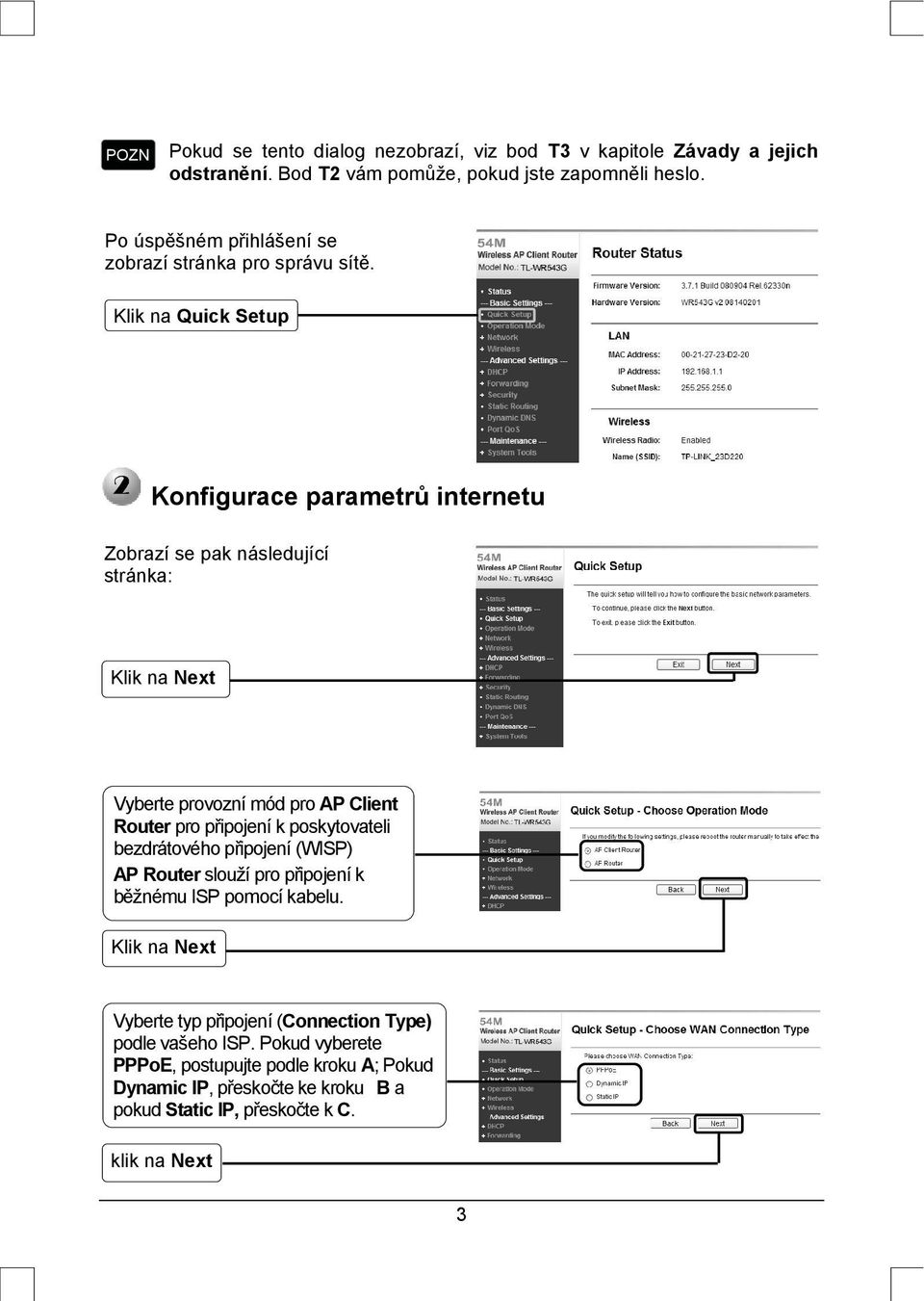 Klik na Quick Setup Konfigurace parametrů internetu Zobrazí se pak následující stránka: Klik na Next C Vyberte provozní mód pro AP Client Router pro připojení k