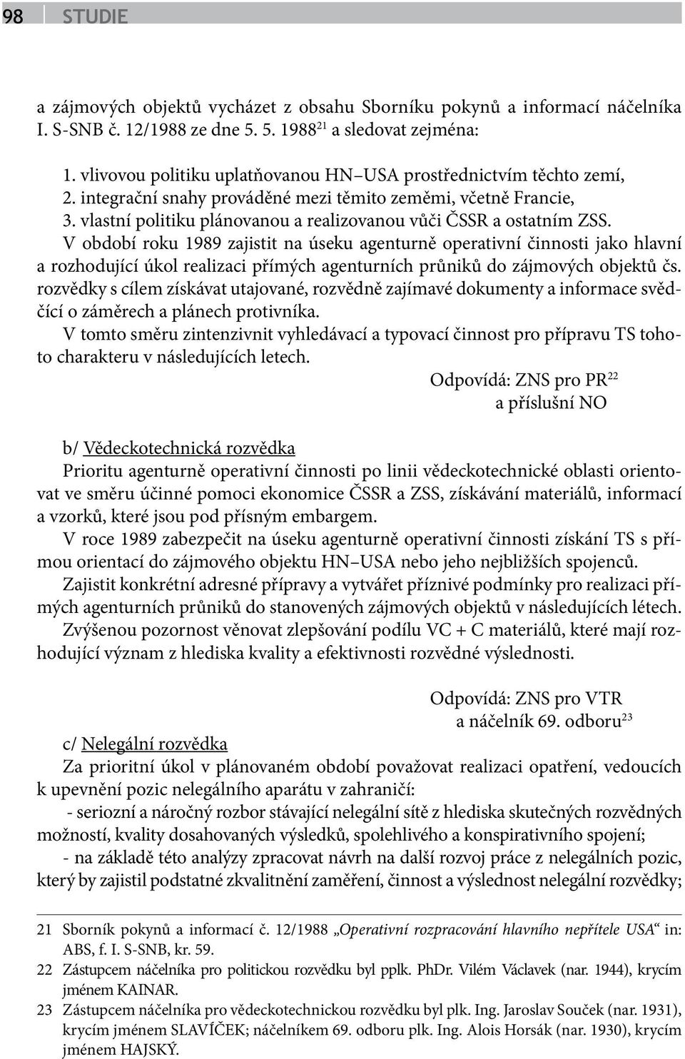 vlastní politiku plánovanou a realizovanou vůči ČSSR a ostatním ZSS.