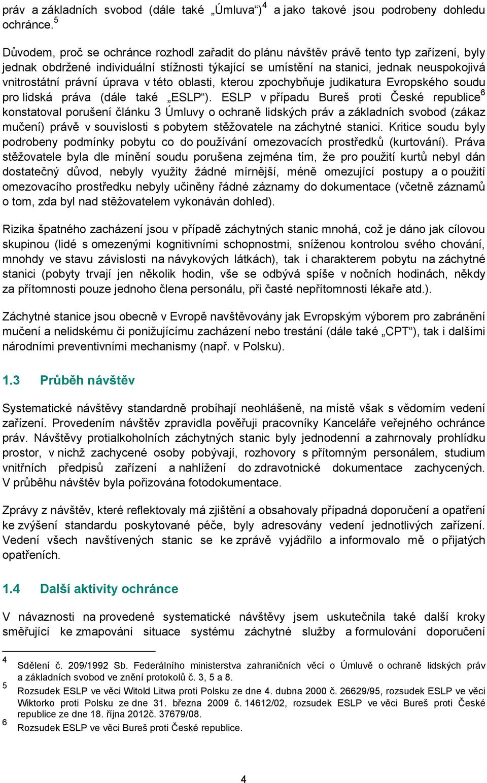 stanici, jednak neuspokojivá vnitrostátní právní úprava v této oblasti, kterou zpochybňuje judikatura Evropského soudu pro lidská práva (dále také ESLP ).