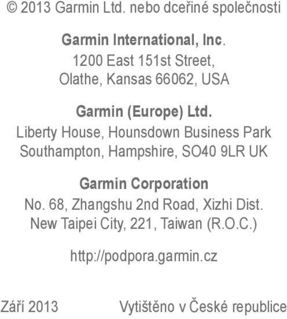 Liberty House, Hounsdown Business Park Southampton, Hampshire, SO40 9LR UK Garmin Corporation