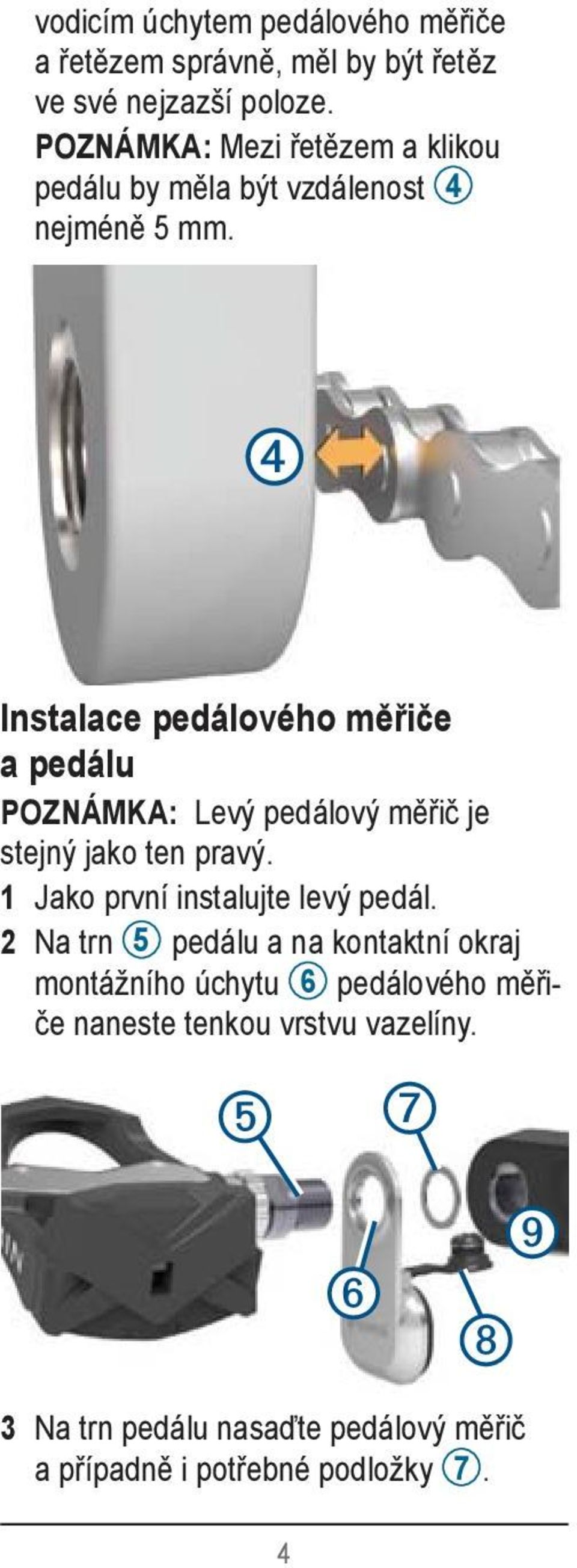 Instalace pedálového měřiče a pedálu POZNÁMKA: Levý pedálový měřič je stejný jako ten pravý.