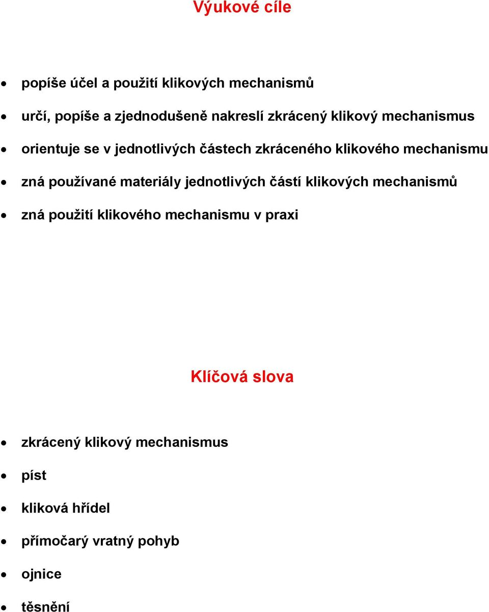 zná používané materiály jednotlivých částí klikových mechanismů zná použití klikového mechanismu v