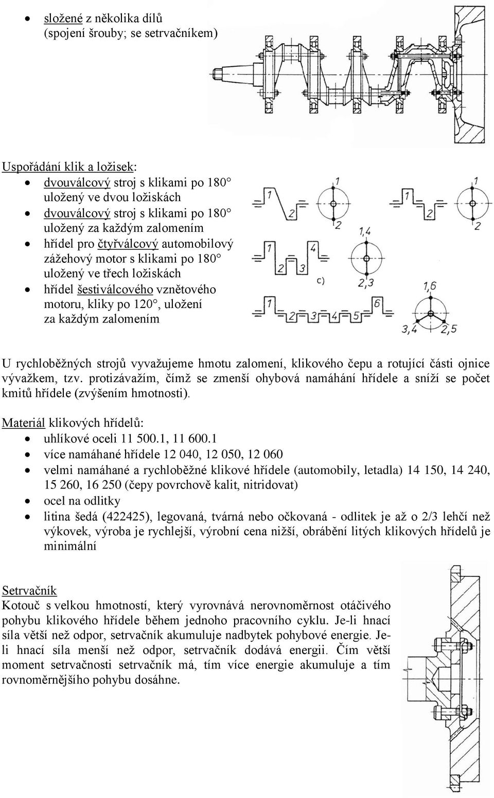 rychloběžných strojů vyvažujeme hmotu zalomení, klikového čepu a rotující části ojnice vývažkem, tzv.