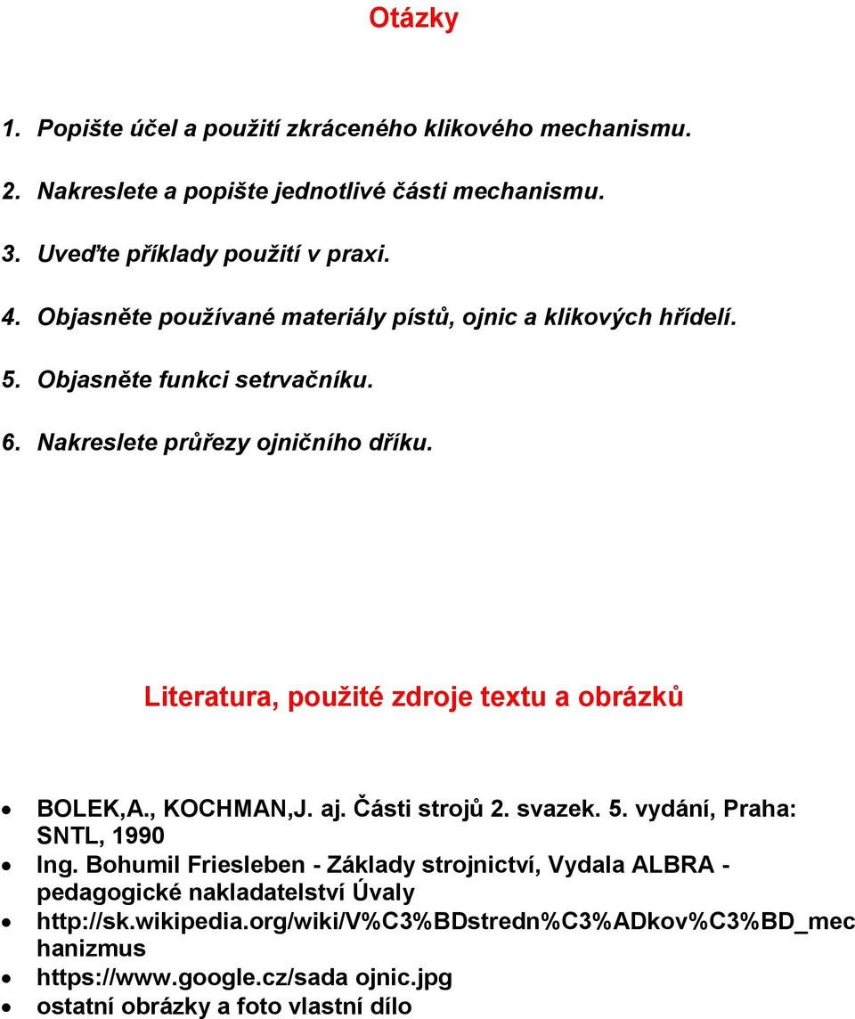 Literatura, použité zdroje textu a obrázků BOLEK,A., KOCHMAN,J. aj. Části strojů 2. svazek. 5. vydání, Praha: SNTL, 1990 Ing.