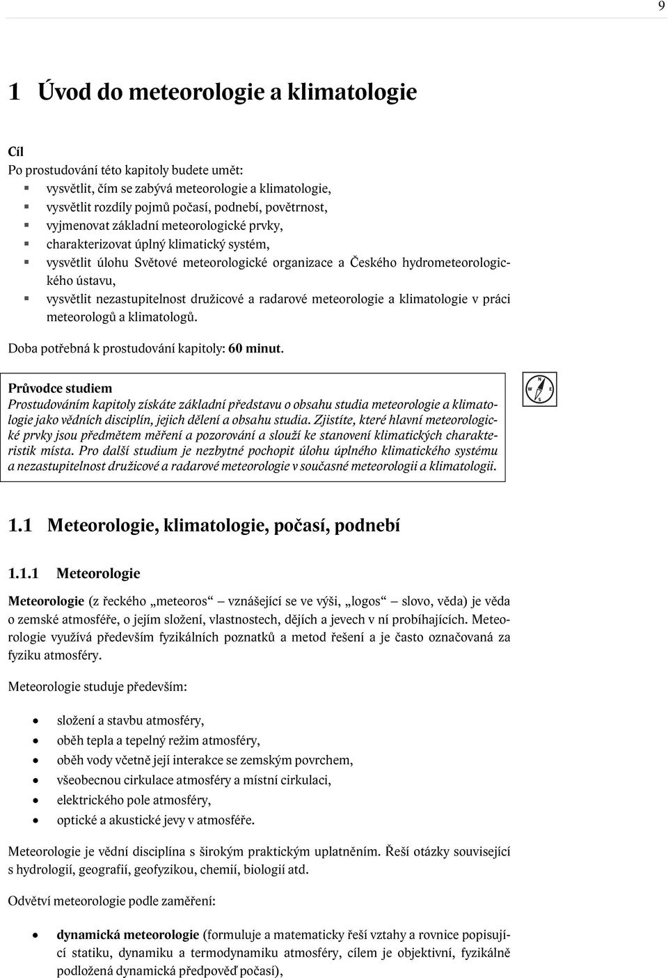družicové a radarové meteorologie a klimatologie v práci meteorologů a klimatologů. Doba potřebná k prostudování kapitoly: 60 minut.