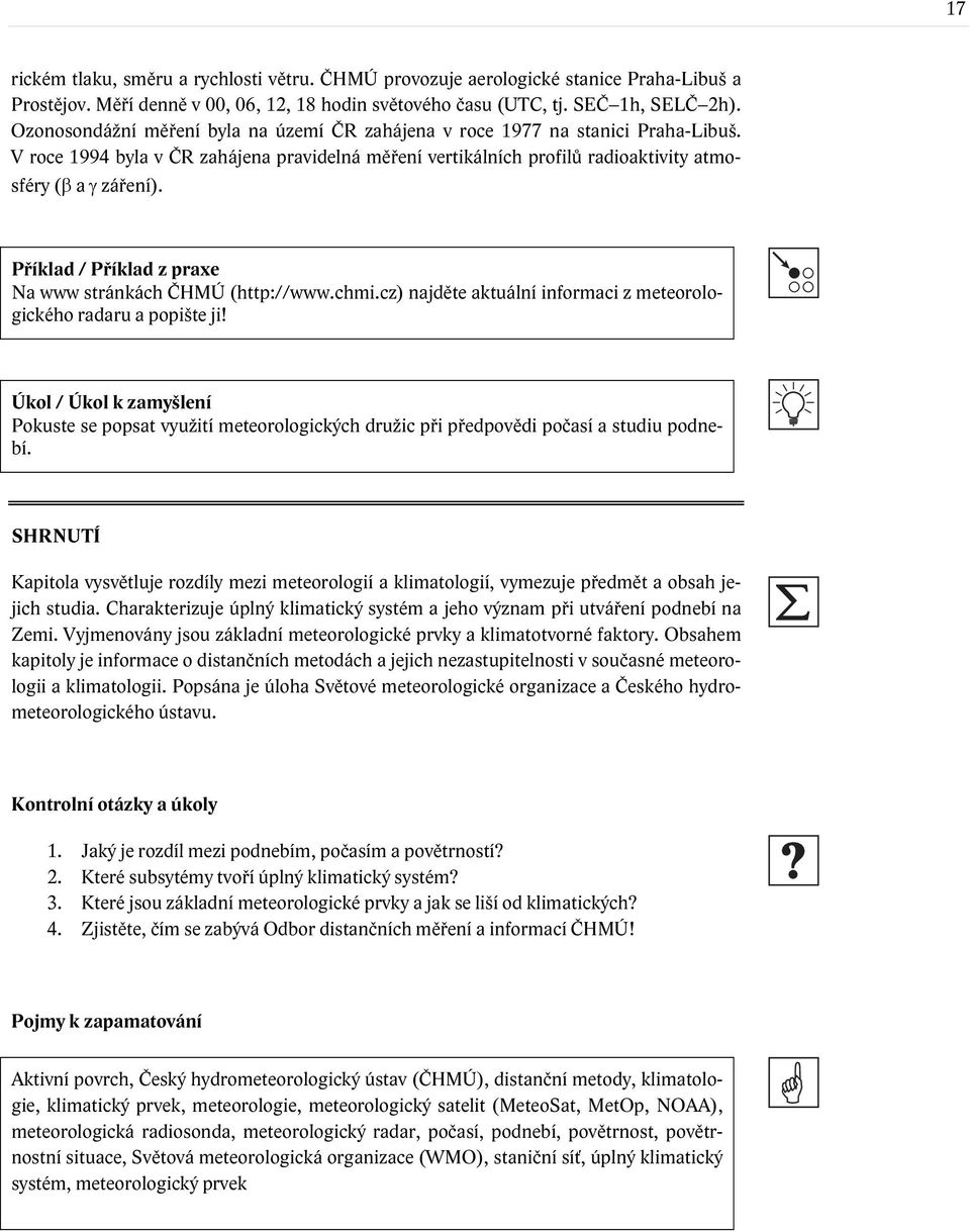 Příklad / Příklad z praxe Na www stránkách ČHMÚ (http://www.chmi.cz) najděte aktuální informaci z meteorologického radaru a popište ji!