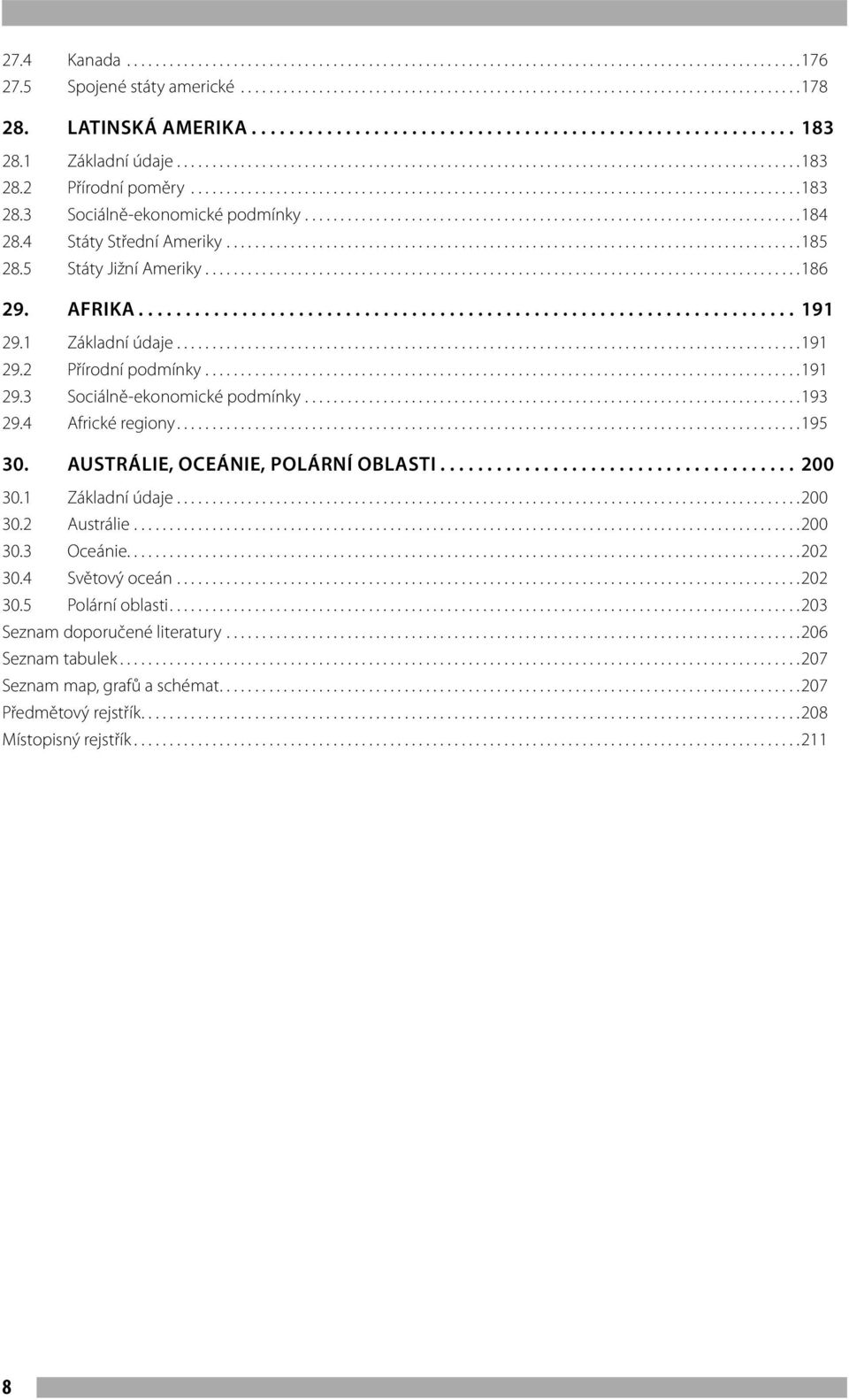 Afrika... 191 29.1 Základní údaje........................................................................................191 29.2 Přírodní podmínky...191 29.3 Sociálně-ekonomické podmínky...193 29.