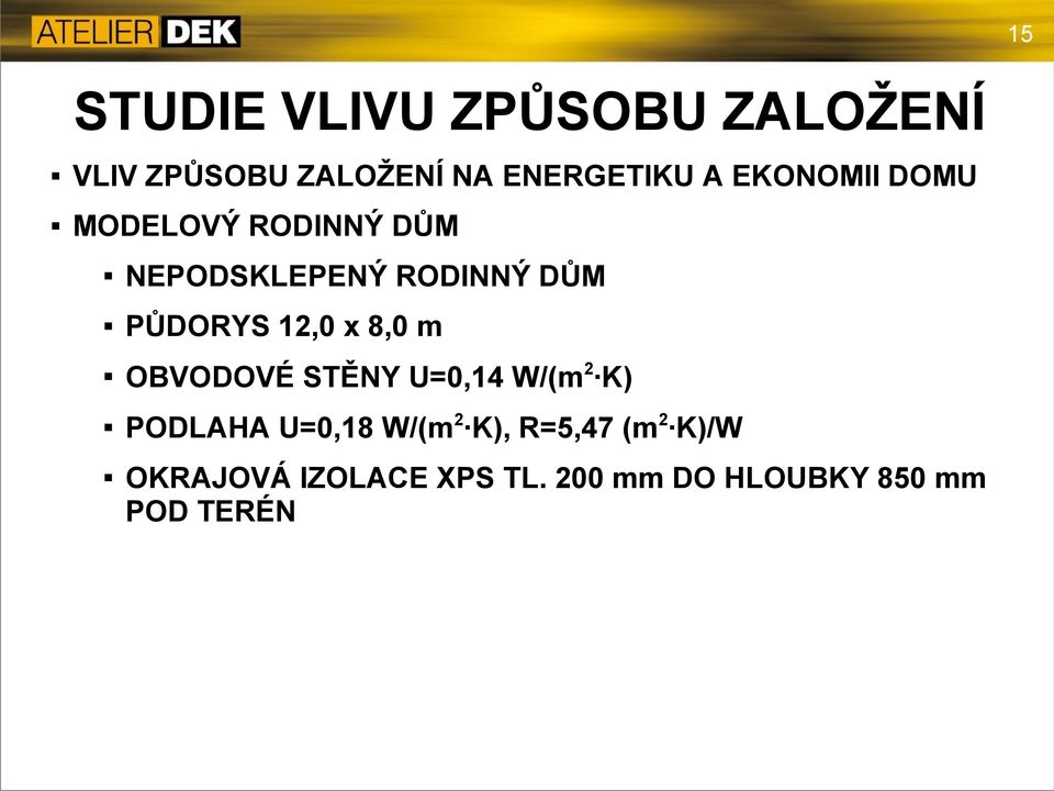 12,0 x 8,0 m OBVODOVÉ STĚNY U=0,14 W/(m2 K) PODLAHA U=0,18 W/(m2 K),