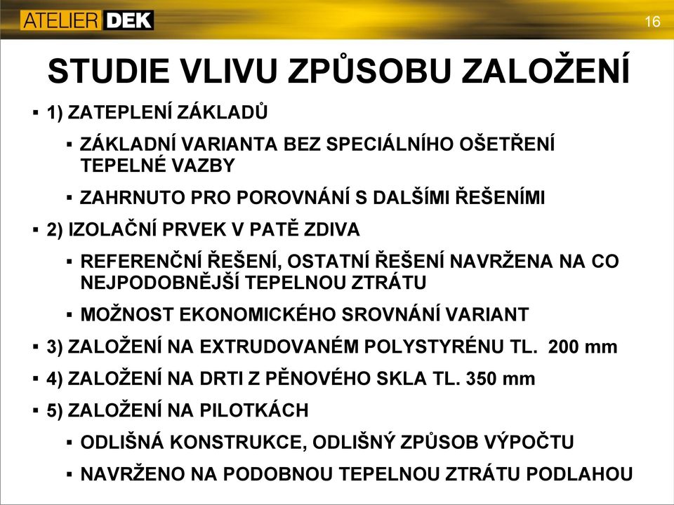 TEPELNOU ZTRÁTU MOŽNOST EKONOMICKÉHO SROVNÁNÍ VARIANT 3) ZALOŽENÍ NA EXTRUDOVANÉM POLYSTYRÉNU TL.