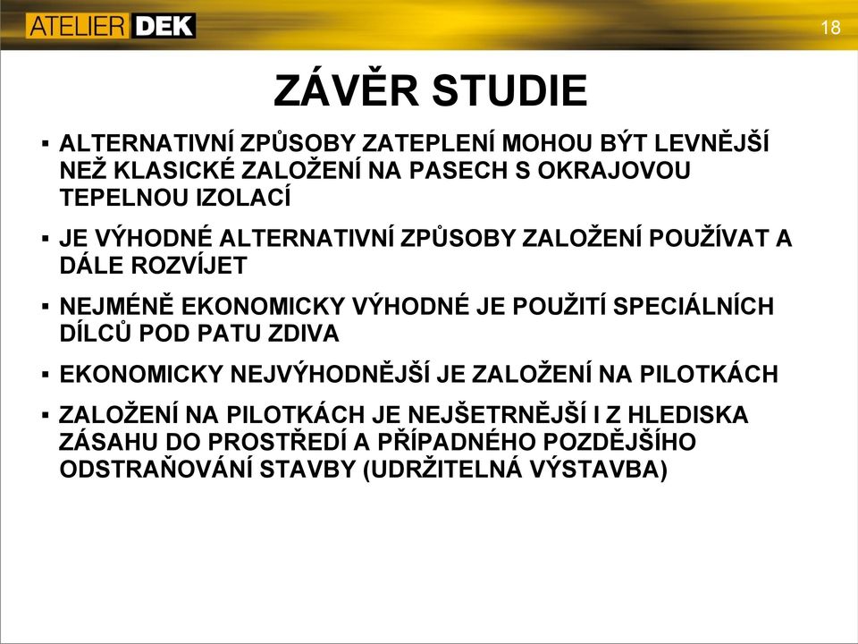 POUŽITÍ SPECIÁLNÍCH DÍLCŮ POD PATU ZDIVA EKONOMICKY NEJVÝHODNĚJŠÍ JE ZALOŽENÍ NA PILOTKÁCH ZALOŽENÍ NA PILOTKÁCH