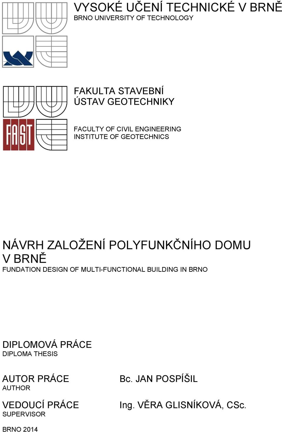 POLYFUNKČNÍHO DOMU V BRNĚ FUNDATION DESIGN OF MULTI-FUNCTIONAL BUILDING IN BRNO DIPLOMOVÁ