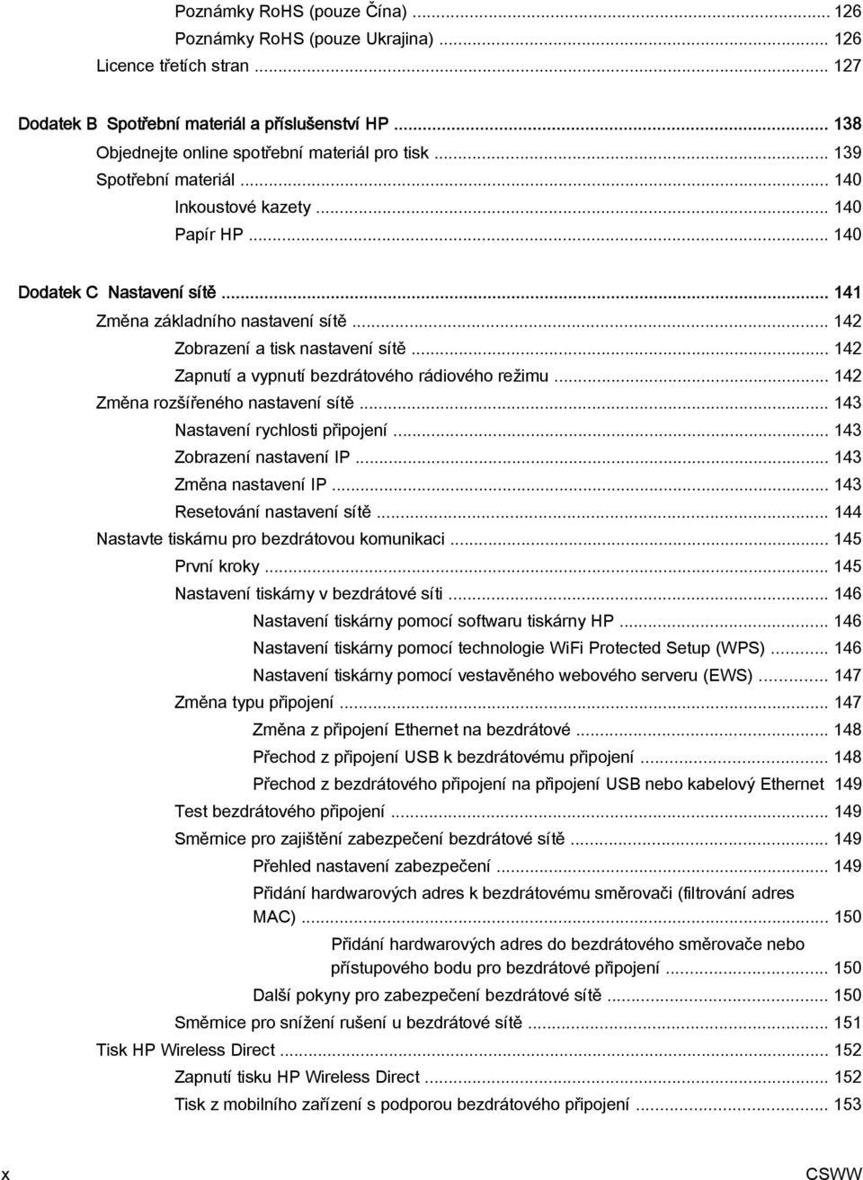 .. 142 Zapnutí a vypnutí bezdrátového rádiového režimu... 142 Změna rozšířeného nastavení sítě... 143 Nastavení rychlosti připojení... 143 Zobrazení nastavení IP... 143 Změna nastavení IP.