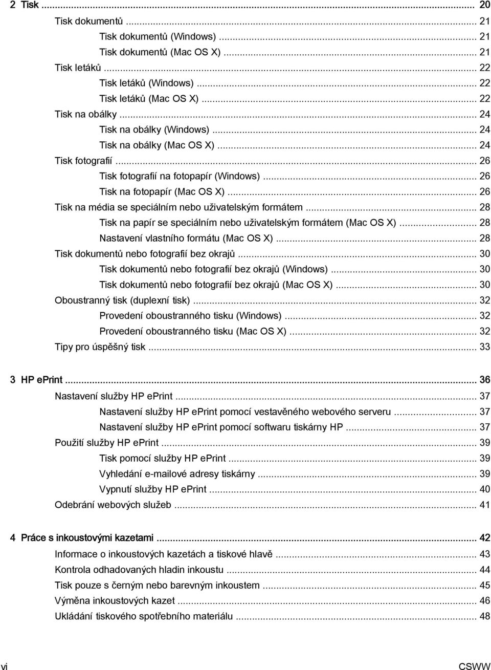 .. 26 Tisk na média se speciálním nebo uživatelským formátem... 28 Tisk na papír se speciálním nebo uživatelským formátem (Mac OS X)... 28 Nastavení vlastního formátu (Mac OS X).