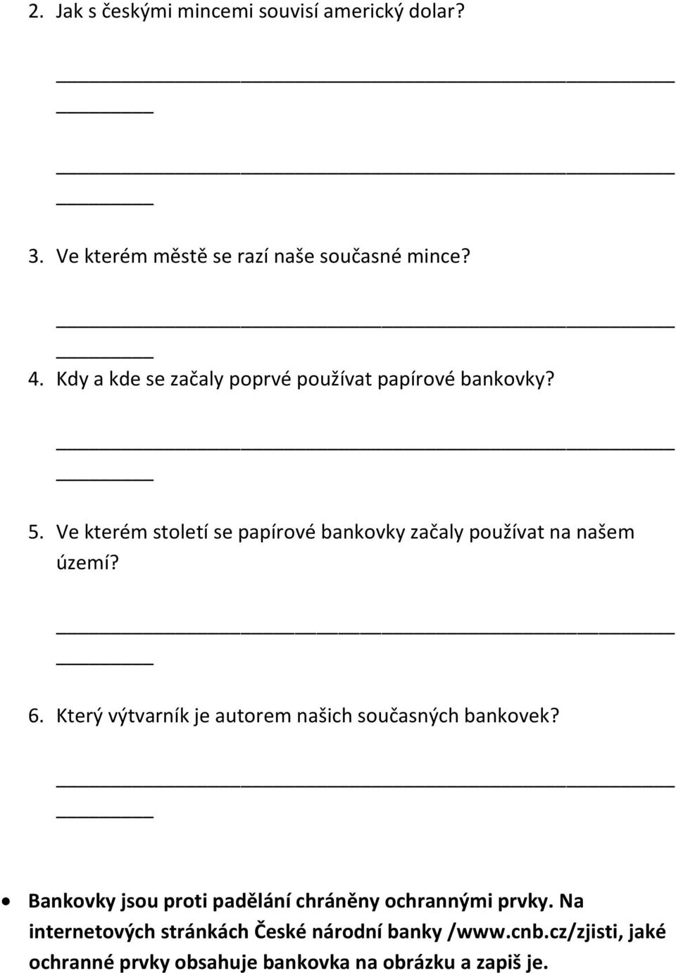 Ve kterém století se papírové bankovky začaly používat na našem území? 6.