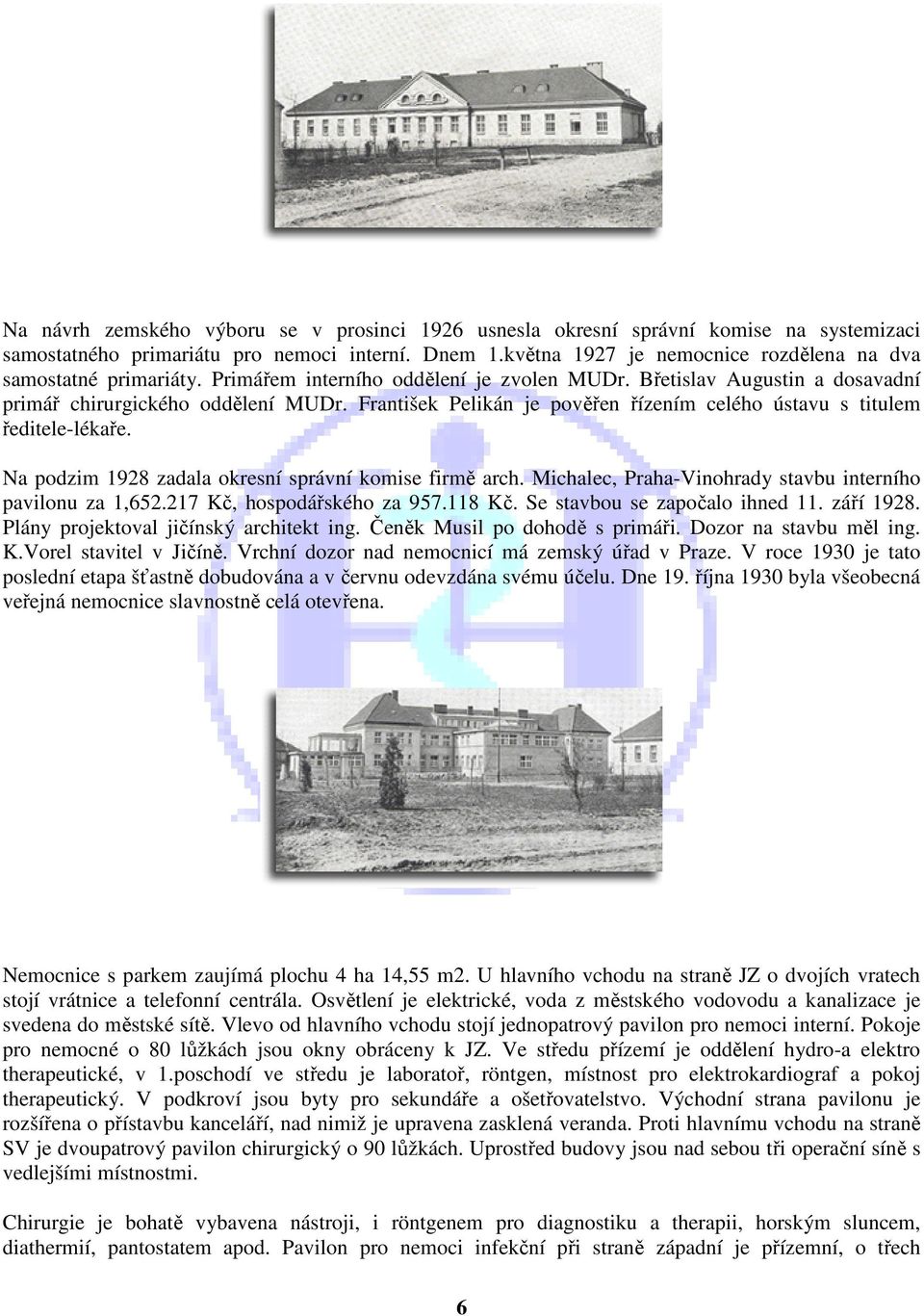 František Pelikán je pověřen řízením celého ústavu s titulem ředitele-lékaře. Na podzim 1928 zadala okresní správní komise firmě arch. Michalec, Praha-Vinohrady stavbu interního pavilonu za 1,652.
