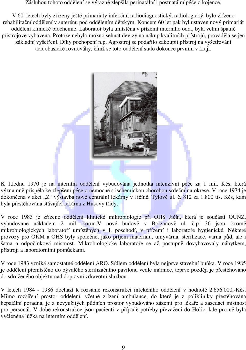 Koncem 60 let pak byl ustaven nový primariát oddělení klinické biochemie. Laboratoř byla umístěna v přízemí interního odd., byla velmi špatně přístrojově vybavena.
