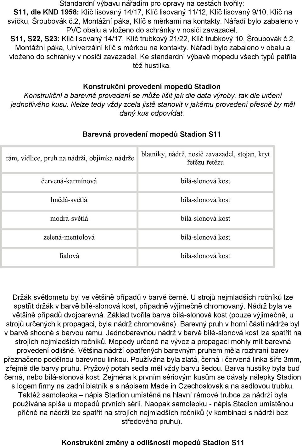 S11, S22, S23: Klíč lisovaný 14/17, Klíč trubkový 21/22, Klíč trubkový 10, Šroubovák č.2, Montážní páka, Univerzální klíč s měrkou na kontakty.