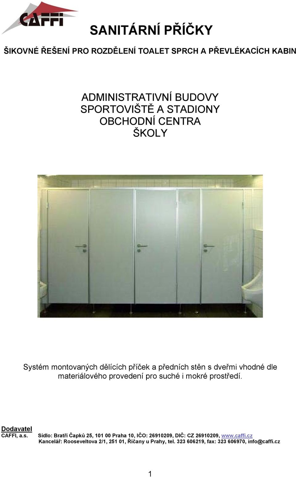 provedení pro suché i mokré prostředí. Dodavatel CAFFI, a.s. Sídlo: Bratří Čapků 25, 101 00 Praha 10, IČO: 26910209, DIČ: CZ 26910209, www.