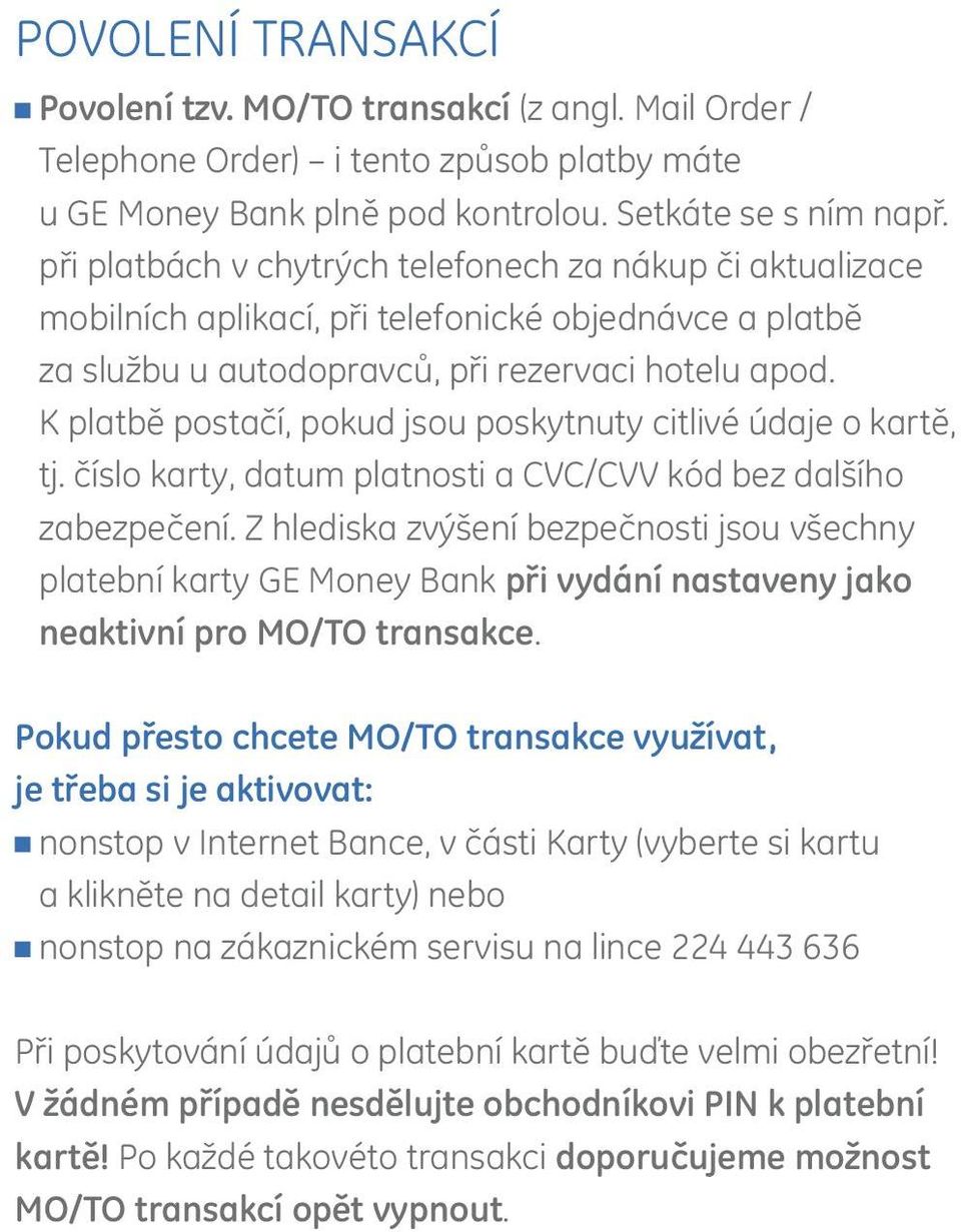 K platbě postačí, pokud jsou poskytnuty citlivé údaje o kartě, tj. číslo karty, datum platnosti a CVC/CVV kód bez dalšího zabezpečení.