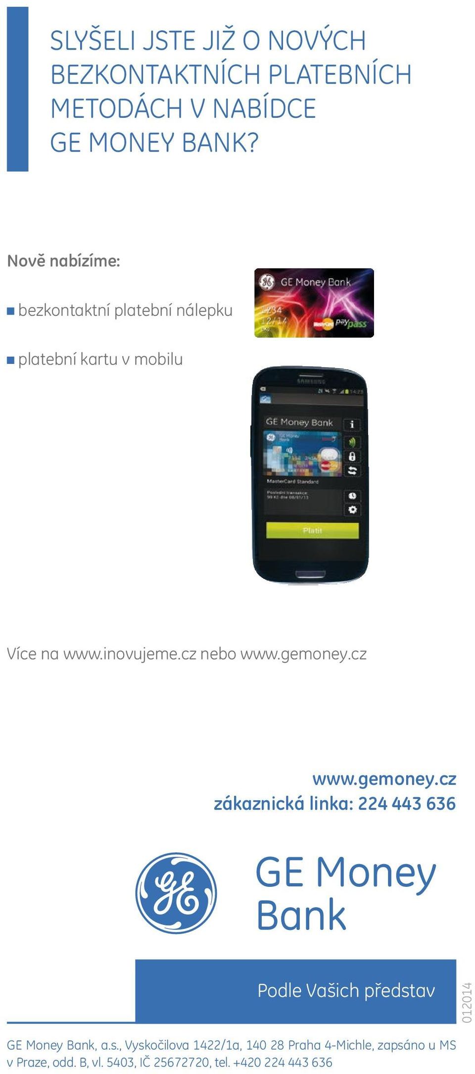 gemoney.cz www.gemoney.cz zákaznická linka: 224 443 636 Podle Vašich předst