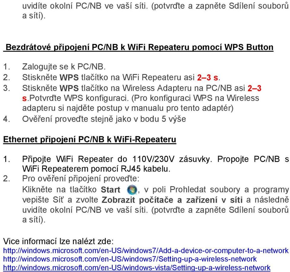 (Pro konfiguraci WPS na Wireless adapteru si najděte postup v manualu pro tento adaptér) 4. Ověření proveďte stejně jako v bodu 5 výše Ethernet připojení PC/NB k WiFi-Repeateru 1.