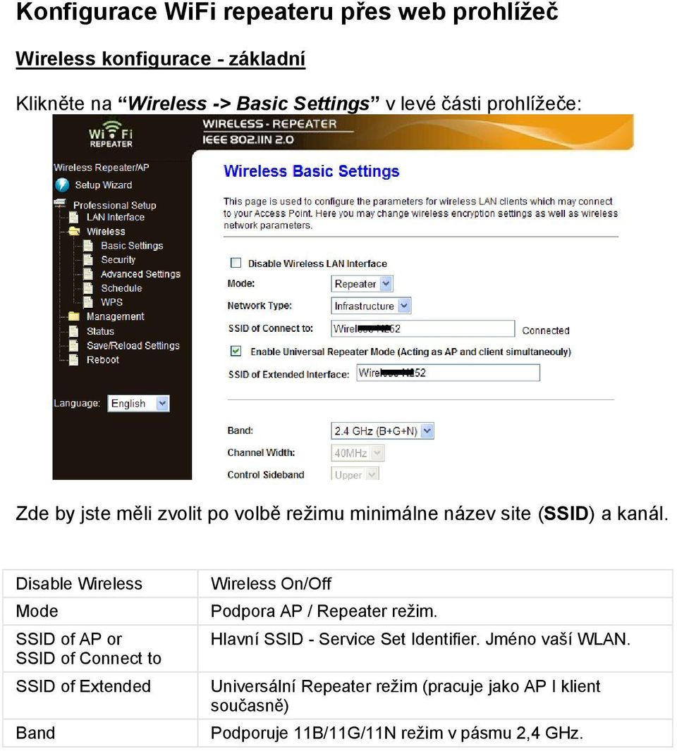Disable Wireless Mode SSID of AP or SSID of Connect to SSID of Extended Band Wireless On/Off Podpora AP / Repeater režim.