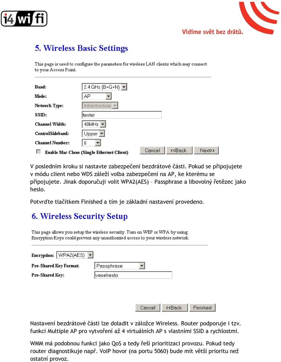 Nastavení bezdrátové části lze doladit v záložce Wireless. Router podporuje i tzv.